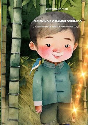 O MENINO E O BAMBU DOURADO: UMA JORNADA DE MAGIA E AUTOVALORIZAO