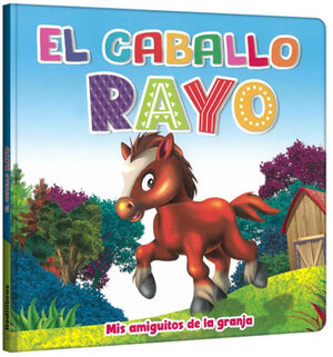 CABALLO RAYO, EL (MIS AMIGUITOS DE LA GRANJA)