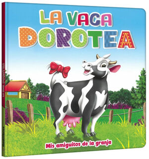 VACA DOROTEA, LA (MIS AMIGUITOS DE LA GRANJA)
