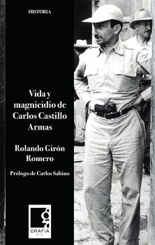 VIDA Y MAGNICIDIO DE CARLOS CASTILLO ARMAS