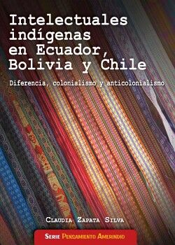 INTELECTURALES INDGENAS EN ECUADOR, BOLIVIA Y CHILE