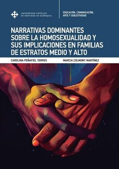 NARRATIVAS DOMINANTES SOBRE LA HOMOSEXUALIDAD Y SUS IMPLICACIONES EN FAMILIAS DE ESTRATOS MEDIO Y ALTO