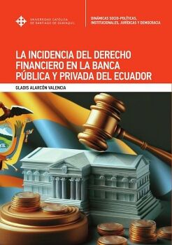 LA INCIDENCIA DEL DERECHO FINANCIERO EN LA BANCA PBLICA Y PRIVADA DEL ECUADOR