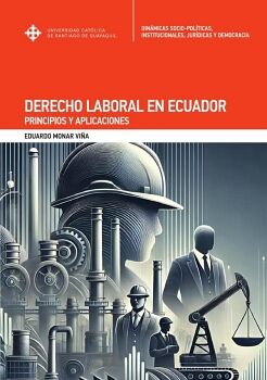 DERECHO LABORAL EN ECUADOR. PRINCIPIOS Y APLICACIONES.