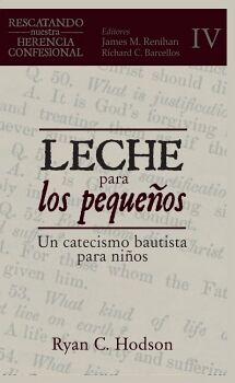 LECHE PARA LOS PEQUEOS: UN CATECISMO BAUTISTA PARA NIOS
