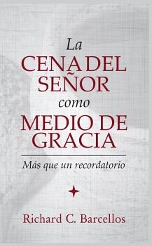 LA CENA DEL SE�OR COMO MEDIO DE GRACIA: M�S QUE UN RECORDATORIO