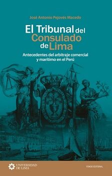 EL TRIBUNAL DEL CONSULADO DE LIMA: ANTECEDENTES DEL ARBITRAJE COMERCIAL Y MARTIMO EN EL PER
