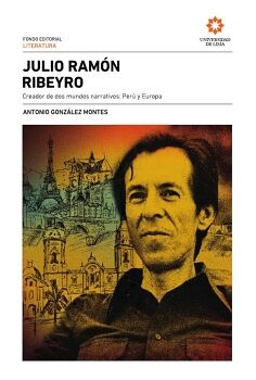 JULIO RAM�N RIBEYRO, CREADOR DE DOS MUNDOS NARRATIVOS: PER� Y EUROPA