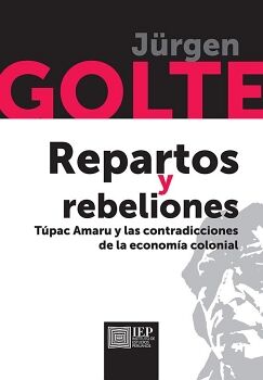 REPARTOS Y REBELIONES: TPAC AMARU Y LAS CONTRADICCIONES DE LA ECONOMA COLONIAL