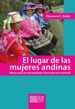 EL LUGAR DE LAS MUJERES ANDINAS: RETOS PARA LA ANTROPOLOGA FEMINISTA DESCOLONIAL