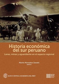 HISTORIA ECONMICA DEL SUR PERUANO: LANAS, MINAS Y AGUARDIENTE EN EL ESPACIO REGIONAL