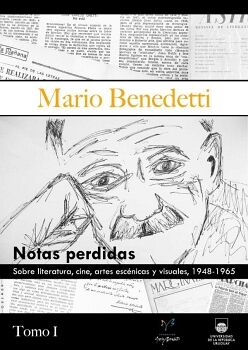 MARIO BENEDETTI. NOTAS PERDIDAS SOBRE LITERATURA, CINE, ARTES ESC�NICAS Y VISUALES, 1948-1965