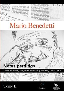 MARIO BENEDETTI. NOTAS PERDIDAS SOBRE LITERATURA, CINE, ARTES ESC�NICAS Y VISUALES, 1948-1965