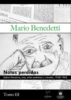 MARIO BENEDETTI. NOTAS PERDIDAS SOBRE LITERATURA, CINE, ARTES ESC�NICAS Y VISUALES, 1948-1965