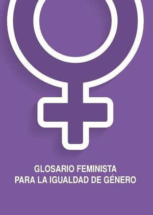 GLOSARIO FEMINISTA PARA LA IGUALDAD DE G�NERO