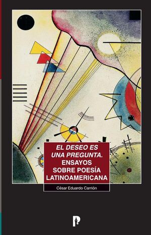 EL DESEO ES UNA PREGUNTA. ENSAYOS SOBRE POES�A LATINOAMERICANA