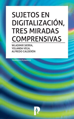 SUJETOS EN DIGITALIZACIN, TRES MIRADAS COMPRENSIVAS. TRANSDISCIPLINARIOS