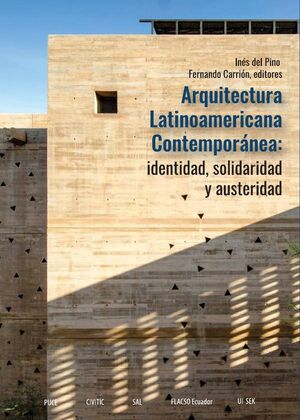 ARQUITECTURA LATINOAMERICANA CONTEMPORNEA: IDENTIDAD, SOLIDARIDAD Y AUSTERIDAD