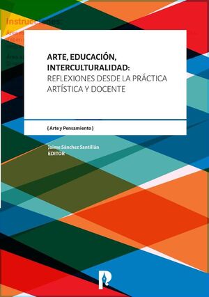 ARTE, EDUCACI�N, INTERCULTURALIDAD: REFLEXIONES DESDE LA PR�CTICA ART�STICA Y DOCENTE