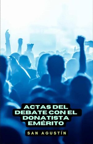 ACTAS DEL DEBATE CON EL DONATISTA EMRITO