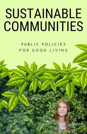 SUSTAINABLE COMMUNITIES. PUBLIC POLICIES FOR GOOD LIVING.