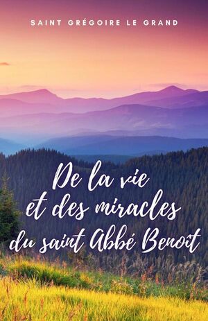 DE LA VIE ET DES MIRACLES DU SAINT ABB BENOT