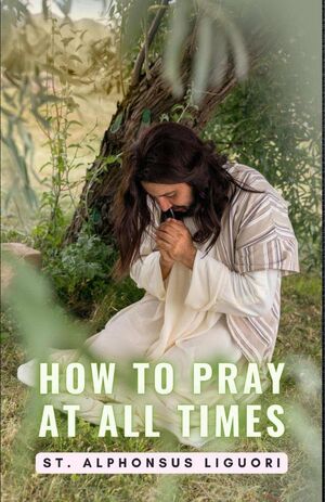 HOW TO PRAY AT ALL TIMES
