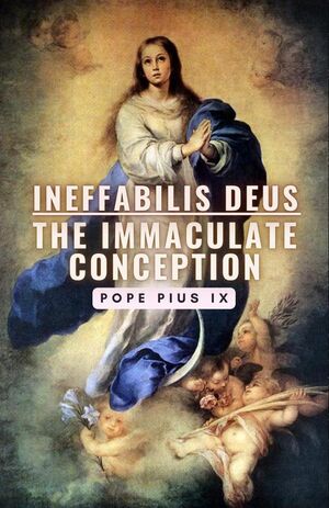 INEFFABILIS DEUS: THE IMMACULATE CONCEPTION