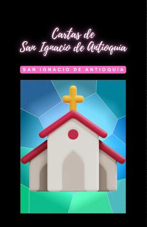 CARTAS DE SAN IGNACIO DE ANTIOQUIA