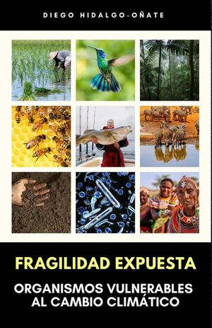 FRAGILIDAD EXPUESTA. ORGANISMOS VULNERABLES AL CAMBIO CLIMTICO.