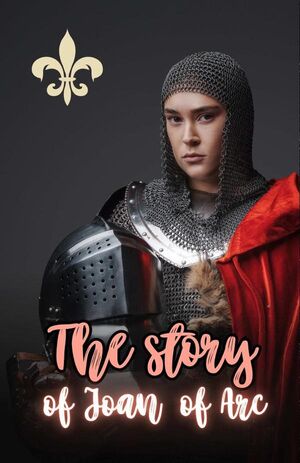 THE STORY OF JOAN OF ARC