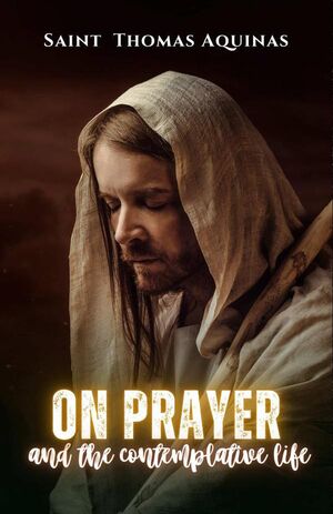 ON PRAYER AND THE CONTEMPLATIVE LIFE