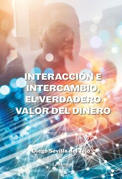 INTERACCI�N E INTERCAMBIO, EL VERDADERO VALOR DINERO