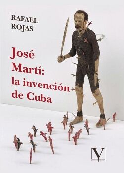 JOS� MART�: LA INVENCI�N DE CUBA