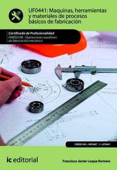 M�QUINAS, HERRAMIENTAS Y MATERIALES DE PROCESOS B�SICOS DE FABRICACI�N. FMEE0108 - OPERACIONES AUXILIARES DE FABRICACI�N