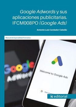 GOOGLE ADWORDS Y SUS APLICACIONES PUBLICITARIAS. IFCM008PO (GOOGLE ADS)