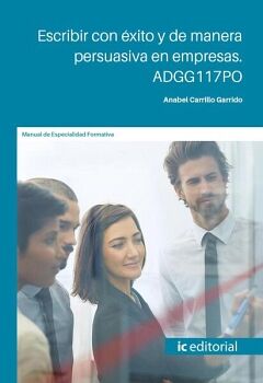 ESCRIBIR CON �XITO Y DE MANERA PERSUASIVA EN EMPRESAS. ADGG117PO