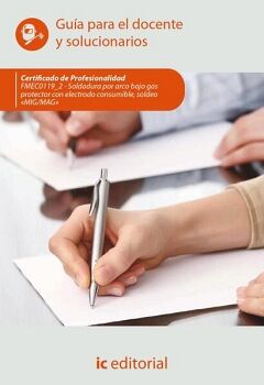 SOLDADURA POR ARCO BAJO GAS PROTECTOR CON ELECTRODO CONSUMIBLE, SOLDEO �MIG/MAG�. FMEC0119_2 - GU�A PARA EL DOCENTE Y SO