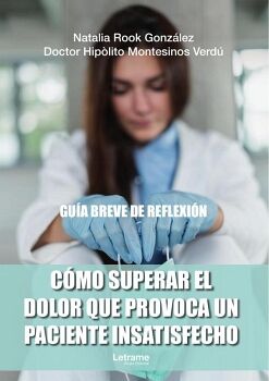 C�MO SUPERAR EL DOLOR QUE PROVOCA UN PACIENTE INSATISFECHO