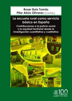 LA ESCUELA RURAL COMO SERVICIO B�SICO EN ESPA�A. CONTRIBUCIONES A LA JUSTICIA SOCIAL Y LA EQUIDAD TERRITORIAL DESDE LA I
