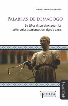 PALABRAS DE DEMAGOGO. SU �THOS DISCURSIVO SEG�N LOS TESTIMONIOS ATENIENSES DEL SIGLO V A.N.E.