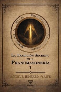 LA TRADICI�N SECRETA EN LA FRANCMASONER�A (VOLUMEN I)