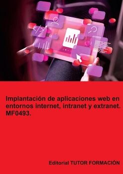 IMPLANTACI�N DE APLICACIONES WEB EN ENTORNOS INTERNET, INTRANET Y EXTRANET. MF0493.