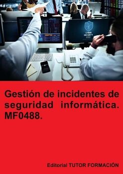 GESTI�N DE INCIDENTES DE SEGURIDAD INFORM�TICA. MF0488.