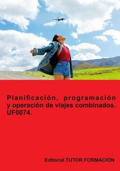 PLANIFICACI�N, PROGRAMACI�N Y OPERACI�N DE VIAJES COMBINADOS. UF0074.