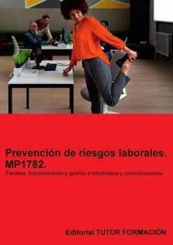 PREVENCI�N DE RIESGOS LABORALES. MP1782. FAMILIAS: ADMINISTRACI�N Y GESTI�N E INFORM�TICA Y COMUNICACIONES.
