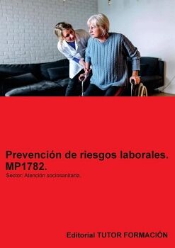 PREVENCI�N DE RIESGOS LABORALES. MP1782. �REA PROFESIONAL: ATENCI�N SOCIOSANITARIA.