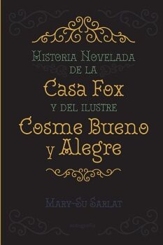 HISTORIA NOVELADA DE LA CASA FOX Y DEL ILUSTRE COSME BUENO Y ALEGRE