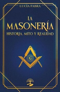LA MASONER�A: HISTORIA, MITOS Y REALIDAD