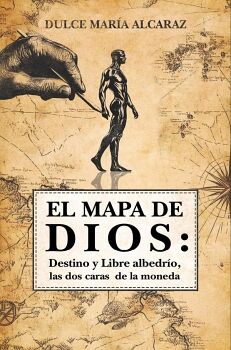EL MAPA DE DIOS: DESTINO Y LIBRE ALBEDR�O, LAS DOS CARAS DE LA MONEDA